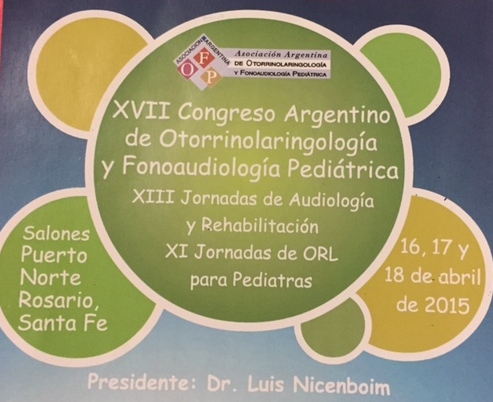Invitado oficial del XVII Congreso Argentino de ORL  Pediatrico.Rosario. 16-18 Abril 2015